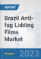 Brazil Anti-fog Lidding Films Market: Prospects, Trends Analysis, Market Size and Forecasts up to 2030 - Product Image