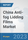 China Anti-fog Lidding Films Market: Prospects, Trends Analysis, Market Size and Forecasts up to 2030- Product Image