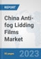 China Anti-fog Lidding Films Market: Prospects, Trends Analysis, Market Size and Forecasts up to 2030 - Product Thumbnail Image