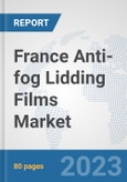 France Anti-fog Lidding Films Market: Prospects, Trends Analysis, Market Size and Forecasts up to 2030- Product Image