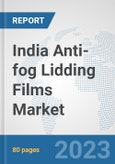 India Anti-fog Lidding Films Market: Prospects, Trends Analysis, Market Size and Forecasts up to 2030- Product Image