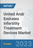 United Arab Emirates Infertility Treatment Devices Market: Prospects, Trends Analysis, Market Size and Forecasts up to 2030- Product Image