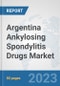 Argentina Ankylosing Spondylitis Drugs Market: Prospects, Trends Analysis, Market Size and Forecasts up to 2030 - Product Image