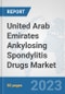 United Arab Emirates Ankylosing Spondylitis Drugs Market: Prospects, Trends Analysis, Market Size and Forecasts up to 2030 - Product Image