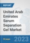 United Arab Emirates Serum Separation Gel Market: Prospects, Trends Analysis, Market Size and Forecasts up to 2030 - Product Image
