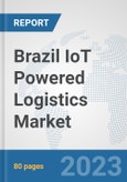 Brazil IoT Powered Logistics Market : Prospects, Trends Analysis, Market Size and Forecasts up to 2030- Product Image