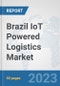 Brazil IoT Powered Logistics Market : Prospects, Trends Analysis, Market Size and Forecasts up to 2030 - Product Image