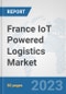 France IoT Powered Logistics Market : Prospects, Trends Analysis, Market Size and Forecasts up to 2030 - Product Image
