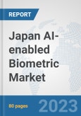 Japan AI-enabled Biometric Market: Prospects, Trends Analysis, Market Size and Forecasts up to 2030- Product Image