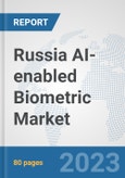 Russia AI-enabled Biometric Market: Prospects, Trends Analysis, Market Size and Forecasts up to 2030- Product Image