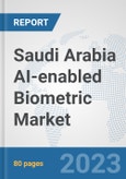 Saudi Arabia AI-enabled Biometric Market: Prospects, Trends Analysis, Market Size and Forecasts up to 2030- Product Image