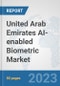 United Arab Emirates AI-enabled Biometric Market: Prospects, Trends Analysis, Market Size and Forecasts up to 2030 - Product Image