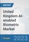 United Kingdom AI-enabled Biometric Market: Prospects, Trends Analysis, Market Size and Forecasts up to 2030 - Product Image