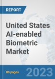 United States AI-enabled Biometric Market: Prospects, Trends Analysis, Market Size and Forecasts up to 2030- Product Image