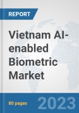 Vietnam AI-enabled Biometric Market: Prospects, Trends Analysis, Market Size and Forecasts up to 2030- Product Image