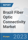 Brazil Fiber Optic Connectivity Market: Prospects, Trends Analysis, Market Size and Forecasts up to 2030- Product Image