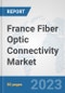 France Fiber Optic Connectivity Market: Prospects, Trends Analysis, Market Size and Forecasts up to 2030 - Product Thumbnail Image