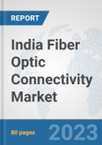 India Fiber Optic Connectivity Market: Prospects, Trends Analysis, Market Size and Forecasts up to 2030- Product Image