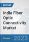 India Fiber Optic Connectivity Market: Prospects, Trends Analysis, Market Size and Forecasts up to 2030 - Product Thumbnail Image