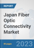 Japan Fiber Optic Connectivity Market: Prospects, Trends Analysis, Market Size and Forecasts up to 2030- Product Image