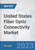 United States Fiber Optic Connectivity Market: Prospects, Trends Analysis, Market Size and Forecasts up to 2030- Product Image