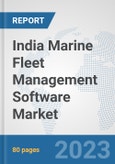 India Marine Fleet Management Software Market: Prospects, Trends Analysis, Market Size and Forecasts up to 2030- Product Image
