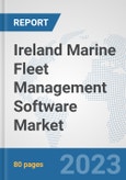 Ireland Marine Fleet Management Software Market: Prospects, Trends Analysis, Market Size and Forecasts up to 2030- Product Image