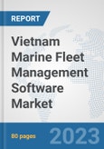 Vietnam Marine Fleet Management Software Market: Prospects, Trends Analysis, Market Size and Forecasts up to 2030- Product Image