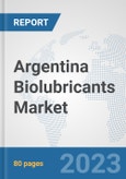 Argentina Biolubricants Market: Prospects, Trends Analysis, Market Size and Forecasts up to 2030- Product Image