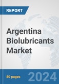 Argentina Biolubricants Market: Prospects, Trends Analysis, Market Size and Forecasts up to 2030- Product Image