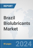 Brazil Biolubricants Market: Prospects, Trends Analysis, Market Size and Forecasts up to 2030- Product Image