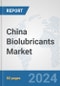 China Biolubricants Market: Prospects, Trends Analysis, Market Size and Forecasts up to 2030 - Product Thumbnail Image