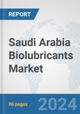 Saudi Arabia Biolubricants Market: Prospects, Trends Analysis, Market Size and Forecasts up to 2030- Product Image