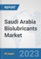 Saudi Arabia Biolubricants Market: Prospects, Trends Analysis, Market Size and Forecasts up to 2030 - Product Image