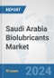 Saudi Arabia Biolubricants Market: Prospects, Trends Analysis, Market Size and Forecasts up to 2030 - Product Image