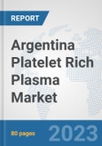 Argentina Platelet Rich Plasma Market: Prospects, Trends Analysis, Market Size and Forecasts up to 2030- Product Image
