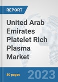 United Arab Emirates Platelet Rich Plasma Market: Prospects, Trends Analysis, Market Size and Forecasts up to 2030- Product Image