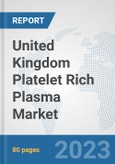 United Kingdom Platelet Rich Plasma Market: Prospects, Trends Analysis, Market Size and Forecasts up to 2030- Product Image