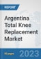 Argentina Total Knee Replacement Market: Prospects, Trends Analysis, Market Size and Forecasts up to 2030 - Product Image