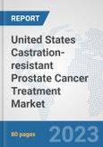 United States Castration-resistant Prostate Cancer Treatment Market: Prospects, Trends Analysis, Market Size and Forecasts up to 2030- Product Image
