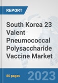 South Korea 23 Valent Pneumococcal Polysaccharide Vaccine Market: Prospects, Trends Analysis, Market Size and Forecasts up to 2030- Product Image