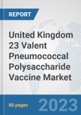 United Kingdom 23 Valent Pneumococcal Polysaccharide Vaccine Market: Prospects, Trends Analysis, Market Size and Forecasts up to 2030- Product Image