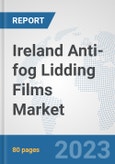 Ireland Anti-fog Lidding Films Market: Prospects, Trends Analysis, Market Size and Forecasts up to 2030- Product Image