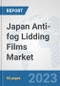 Japan Anti-fog Lidding Films Market: Prospects, Trends Analysis, Market Size and Forecasts up to 2030 - Product Thumbnail Image