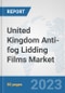 United Kingdom Anti-fog Lidding Films Market: Prospects, Trends Analysis, Market Size and Forecasts up to 2030 - Product Thumbnail Image