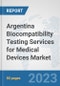 Argentina Biocompatibility Testing Services for Medical Devices Market: Prospects, Trends Analysis, Market Size and Forecasts up to 2030 - Product Thumbnail Image