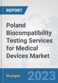Poland Biocompatibility Testing Services for Medical Devices Market: Prospects, Trends Analysis, Market Size and Forecasts up to 2030- Product Image