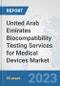 United Arab Emirates Biocompatibility Testing Services for Medical Devices Market: Prospects, Trends Analysis, Market Size and Forecasts up to 2030 - Product Image