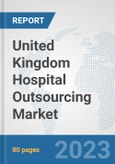United Kingdom Hospital Outsourcing Market: Prospects, Trends Analysis, Market Size and Forecasts up to 2030- Product Image
