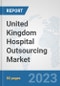 United Kingdom Hospital Outsourcing Market: Prospects, Trends Analysis, Market Size and Forecasts up to 2030 - Product Image